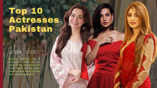 Pakistan’s Top 10 Actresses in 2025