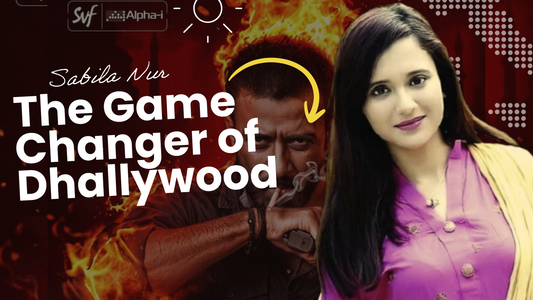 Sabila Nur: The Game Changer of Dhallywood