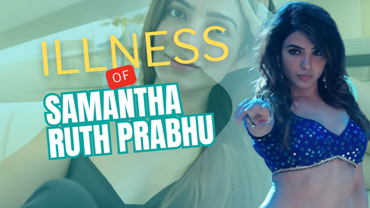 What is the Illness of Samantha Ruth Prabhu?