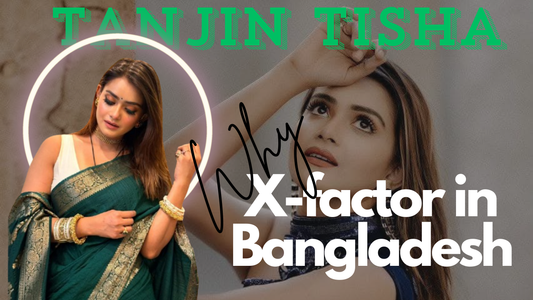 Why Tanjin Tisha is the X-Factor in Bangladesh